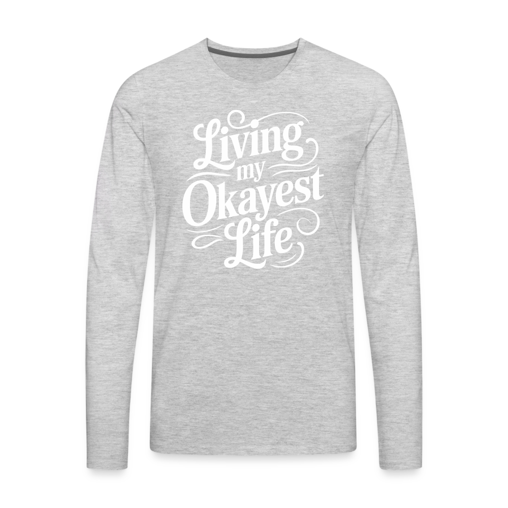 Living My Okayest Life Men's Premium Long Sleeve T-Shirt - heather gray