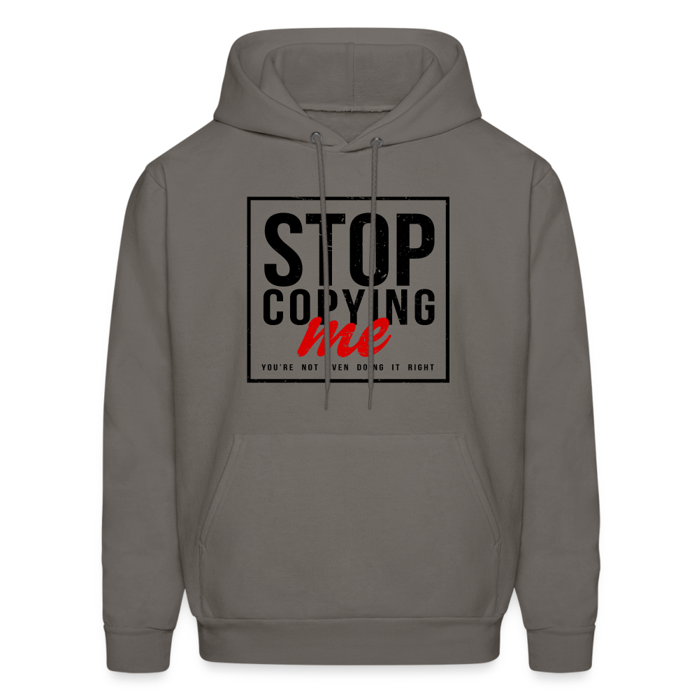 Stop Copying Me You're Not Even Doing It Right Hoodie - asphalt gray