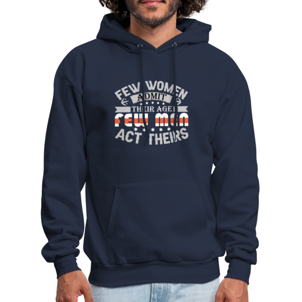 Few Women Admit Their Age, Few Men Act Theirs Hoodie - navy