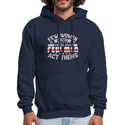 Few Women Admit Their Age, Few Men Act Theirs Hoodie - navy