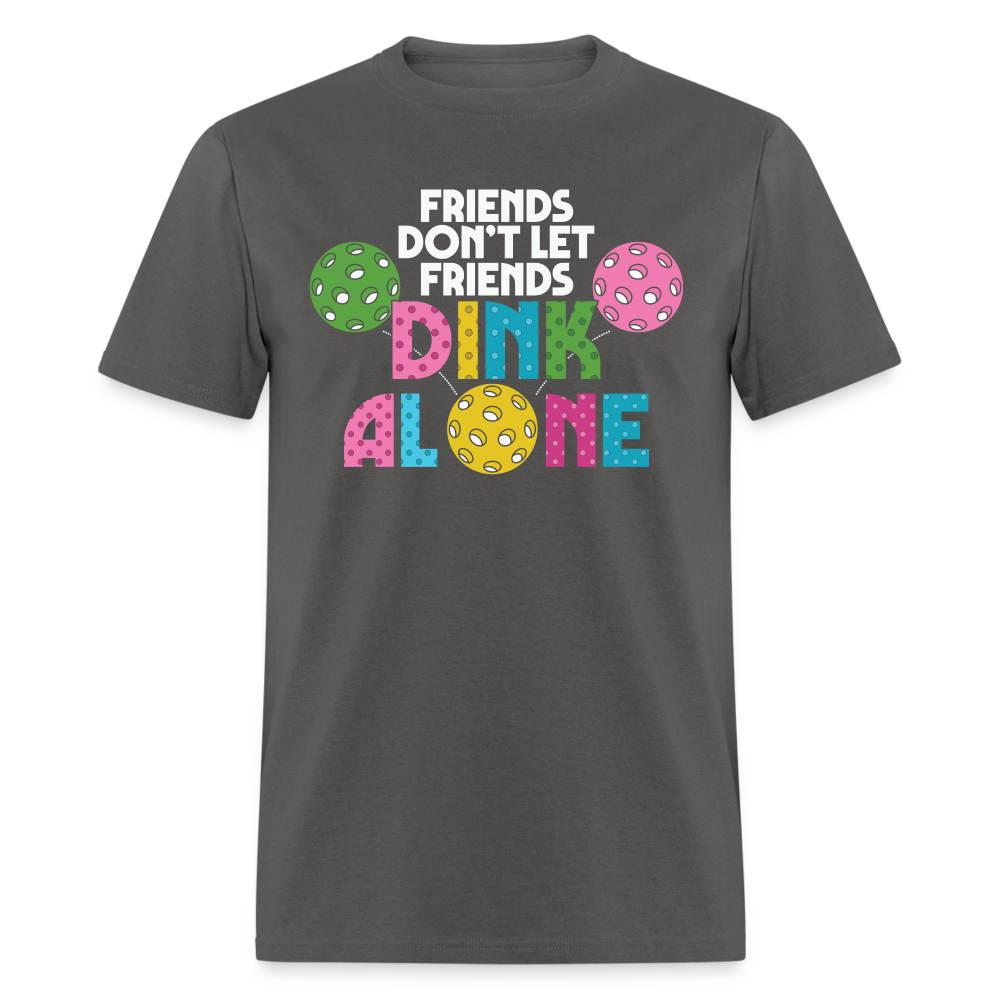 Friends Don't Let Friends Dink Alone (Pickleball) T-Shirt - charcoal