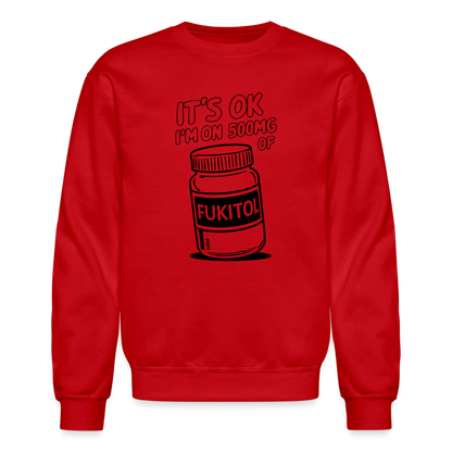 It's Ok I'm On 500mg of Fukitol Sweatshirt - red