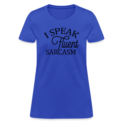 I Speak Fluent Sarcasm Women's Contoured T-Shirt - royal blue