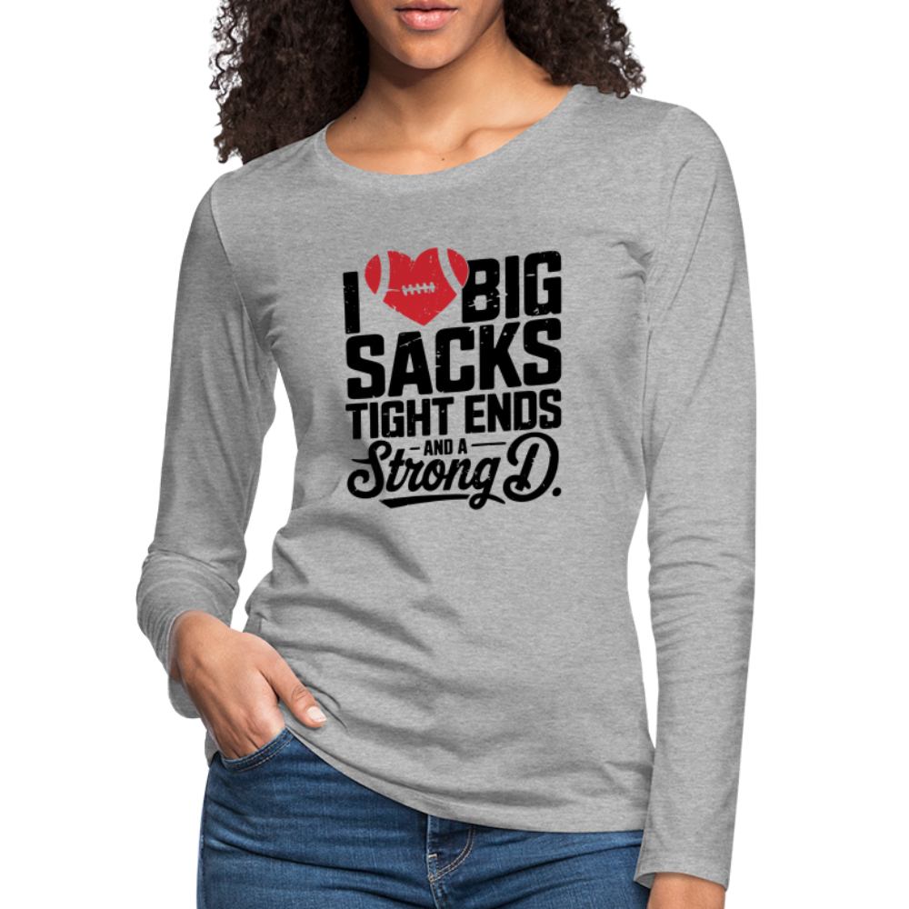 I Love Big Sacks Tight Ends and A Strong D Women's Premium Long Sleeve T-Shirt (Football Season) - heather gray
