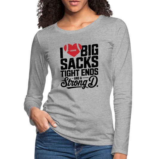 I Love Big Sacks Tight Ends and A Strong D Women's Premium Long Sleeve T-Shirt (Football Season) - heather gray