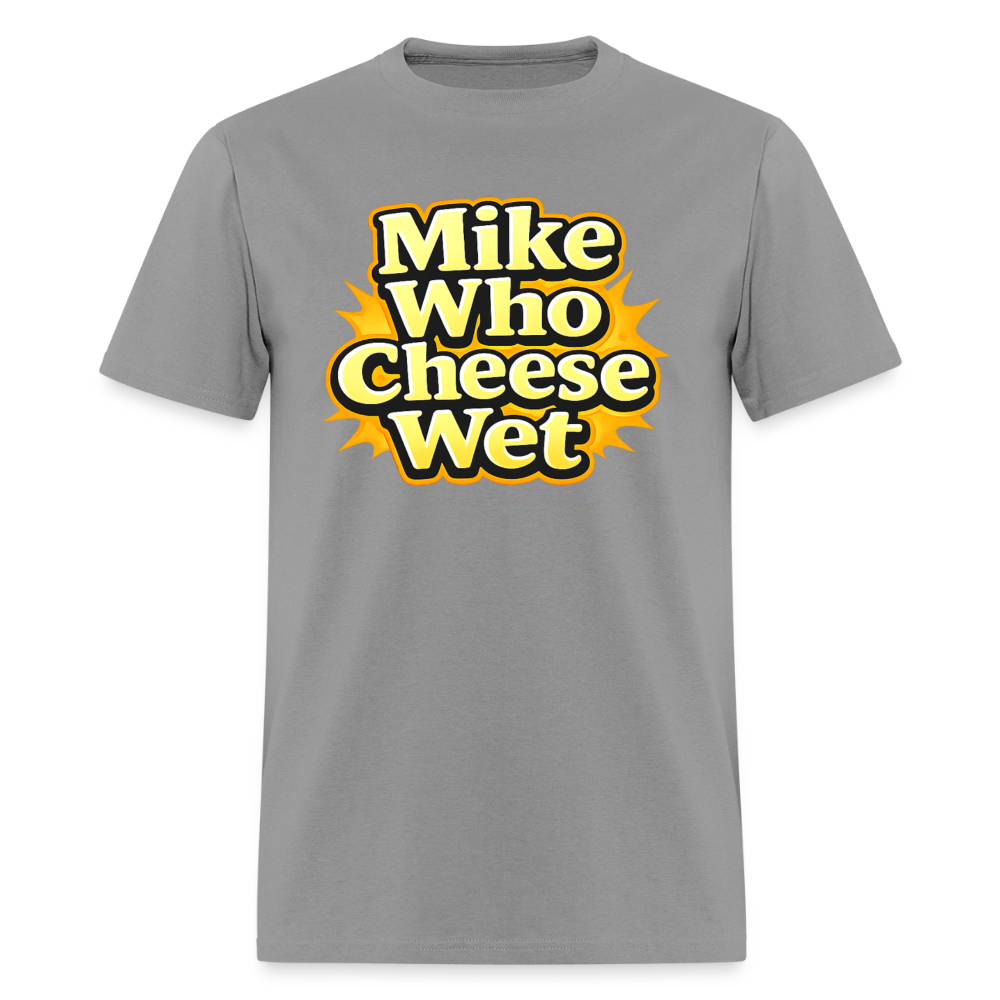 Mike Who Cheese Wet Funny Adult Humor T-Shirt Color: Rock