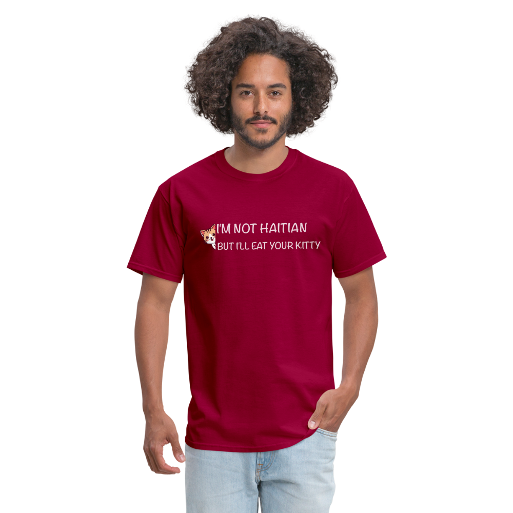 I'm Not Haitian But I'll Eat Your Kitty T-Shirt - dark red