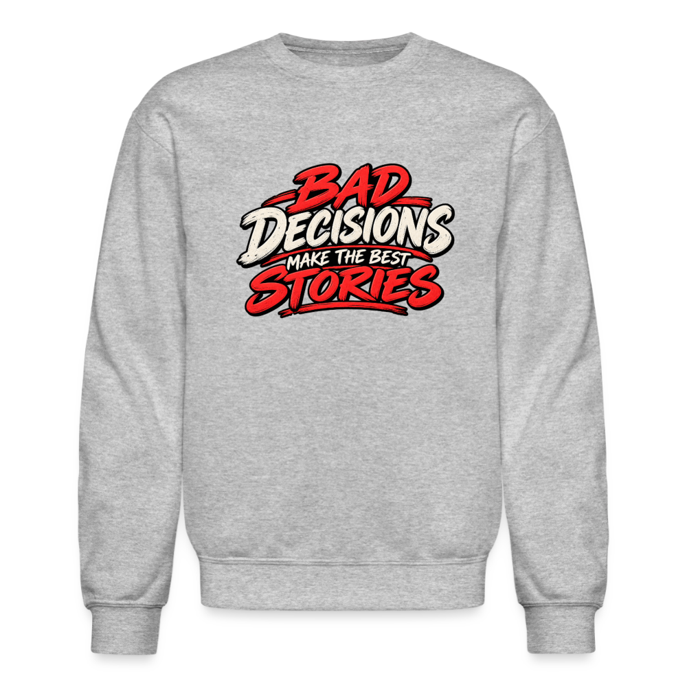 Bad Decisions Make the Best Stories Funny Sweatshirt Color: Heather Gray