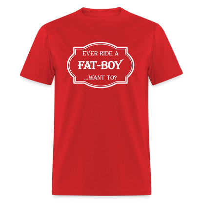 Ever Ride a Fat Boy Want to? Motorcycle T-Shirt - red