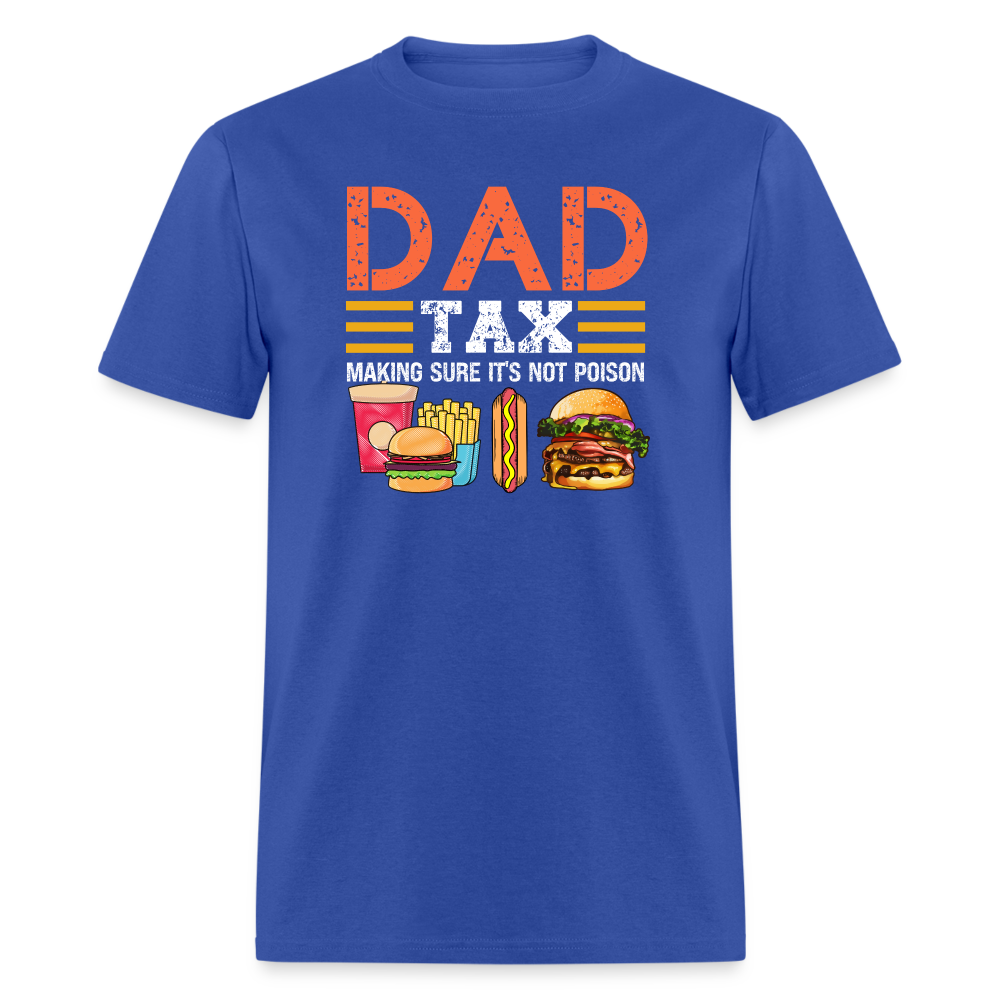 Dad Tax (Making Sure It's Not Poison) T-Shirt - royal blue