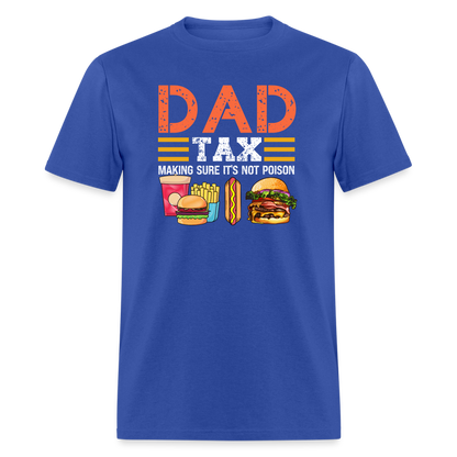 Dad Tax (Making Sure It's Not Poison) T-Shirt - royal blue