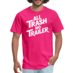 All Trash No Trailer T-Shirt - fuchsia