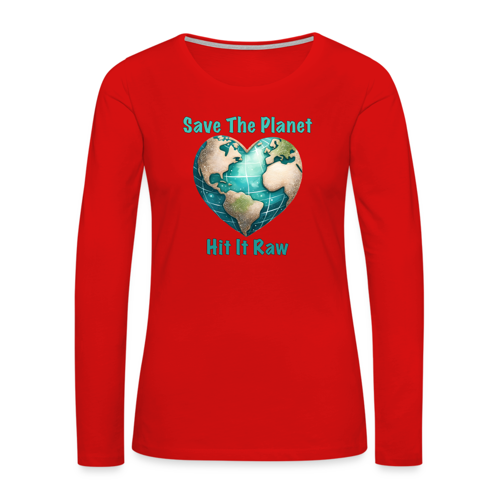 Save The Planet Hit It Raw Women's Premium Long Sleeve T-Shirt (Funny Environmental Awareness) - red