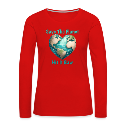 Save The Planet Hit It Raw Women's Premium Long Sleeve T-Shirt (Funny Environmental Awareness) - red