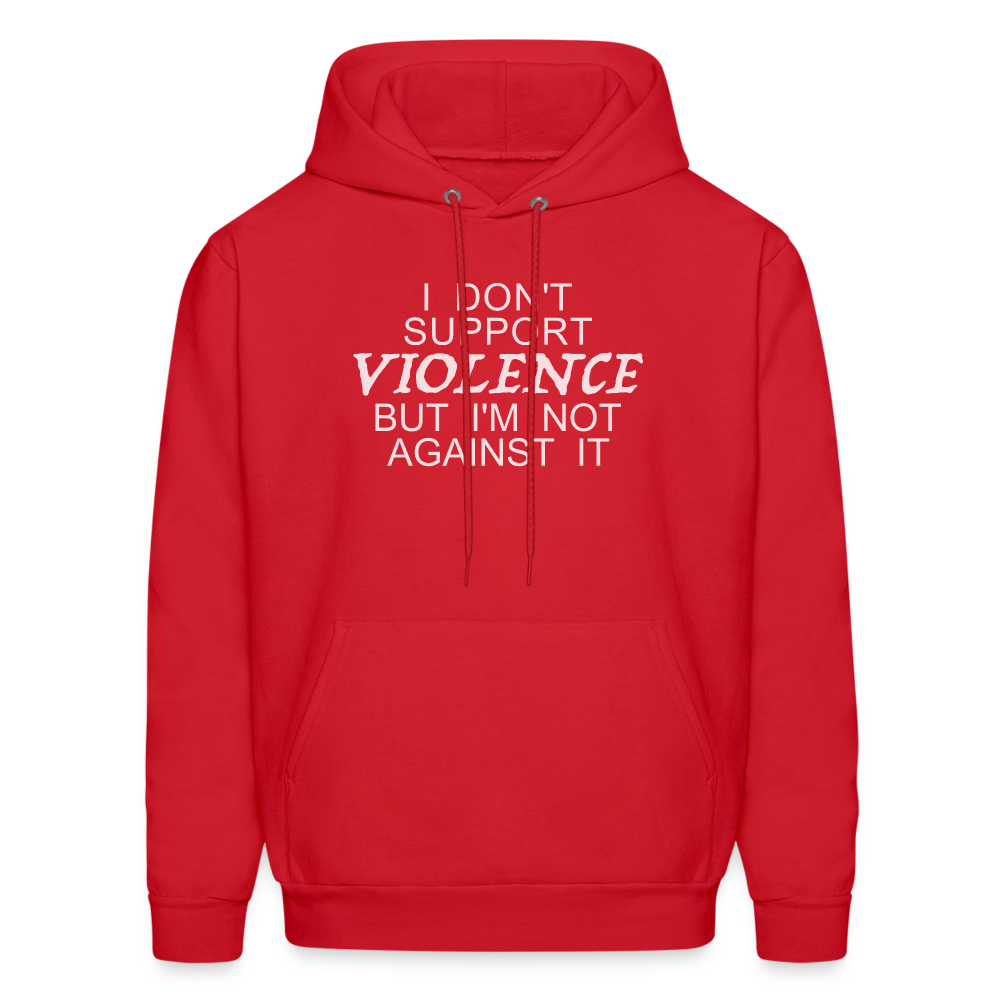 I Don't Support Violence But I'm Not Against It Hoodie - red