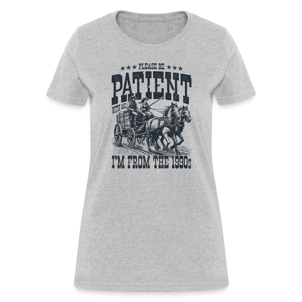 Be Patient with me I'm from the 1900s Women's Contoured T-Shirt - heather gray