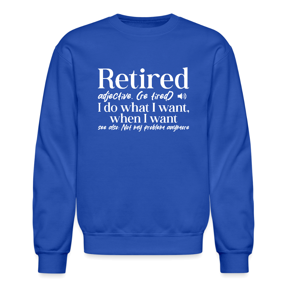 Retired (I Do What I Want When I Want) Sweatshirt - royal blue