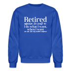 Retired (I Do What I Want When I Want) Sweatshirt