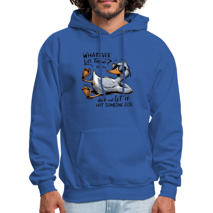 Whatever Life Throws At You, Duck Let It Hit Someone Else Hoodie - royal blue