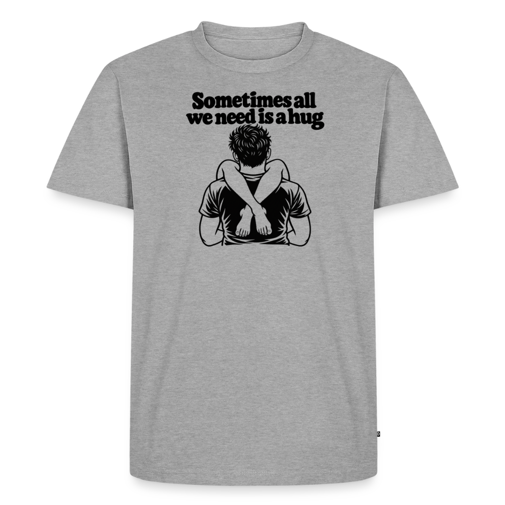 Sometimes All We Need Is a Hug Premium T-Shirt - heather grey
