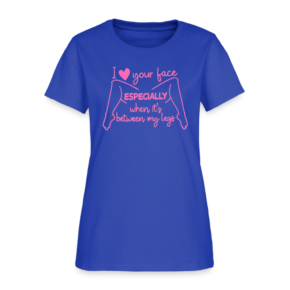 I Heart Your Face Especially When It’s Between My Legs Women’s T-Shirt Color: Royal Blue