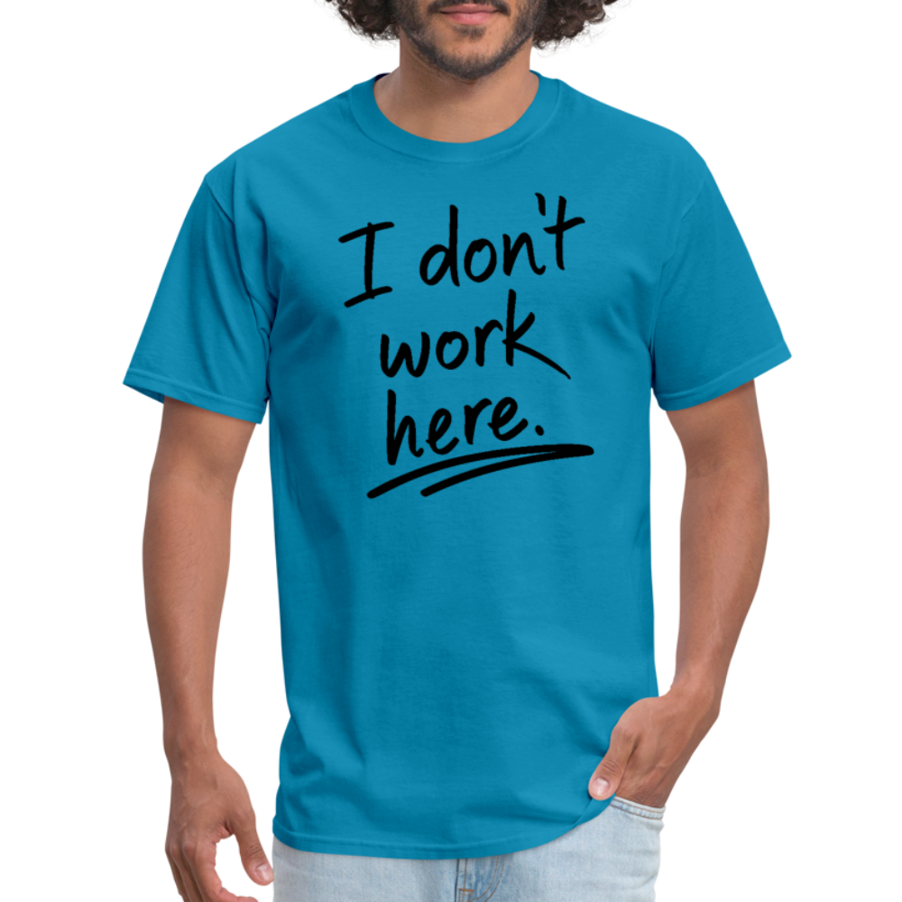 I Don't Work Here T-Shirt - turquoise