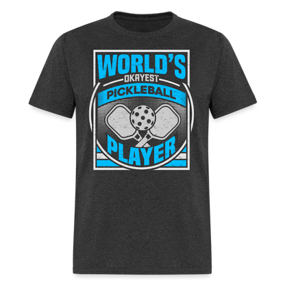 World's Okayest Pickleball Player T-Shirt - heather black