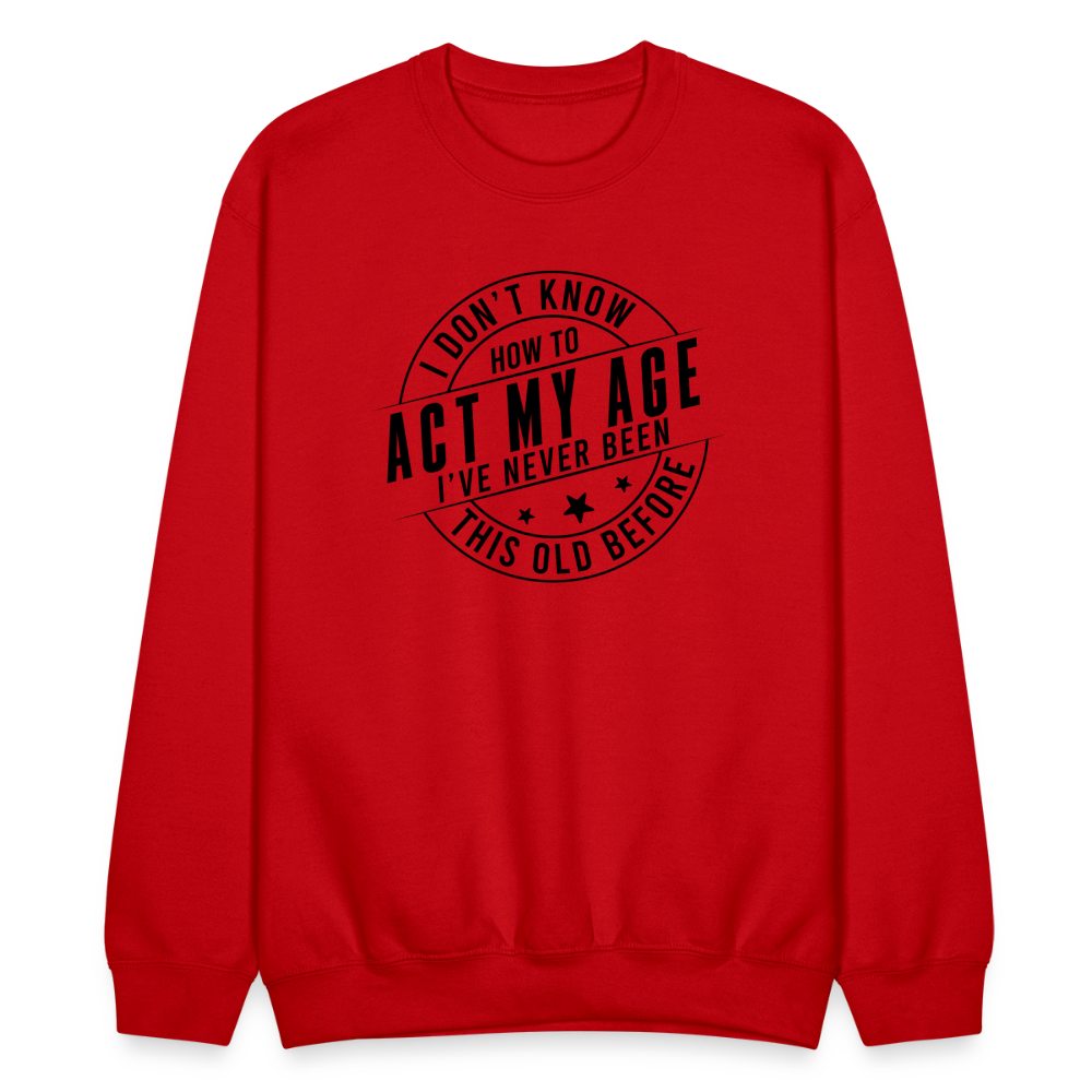 Act My Age, I've Never This Old Before Sweatshirt - red