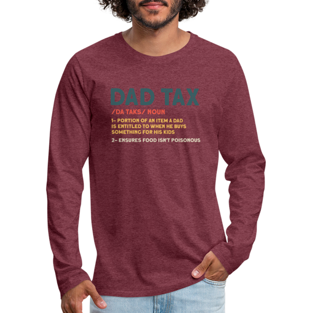 Dad Tax Meaning Long Sleeve T-Shirt (Da Taks / Noun) - heather burgundy