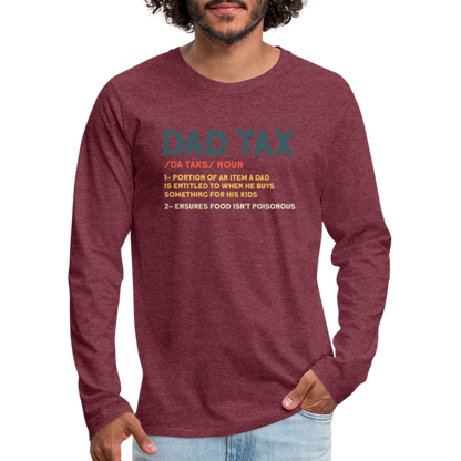 Dad Tax Meaning Long Sleeve T-Shirt (Da Taks / Noun) - heather burgundy