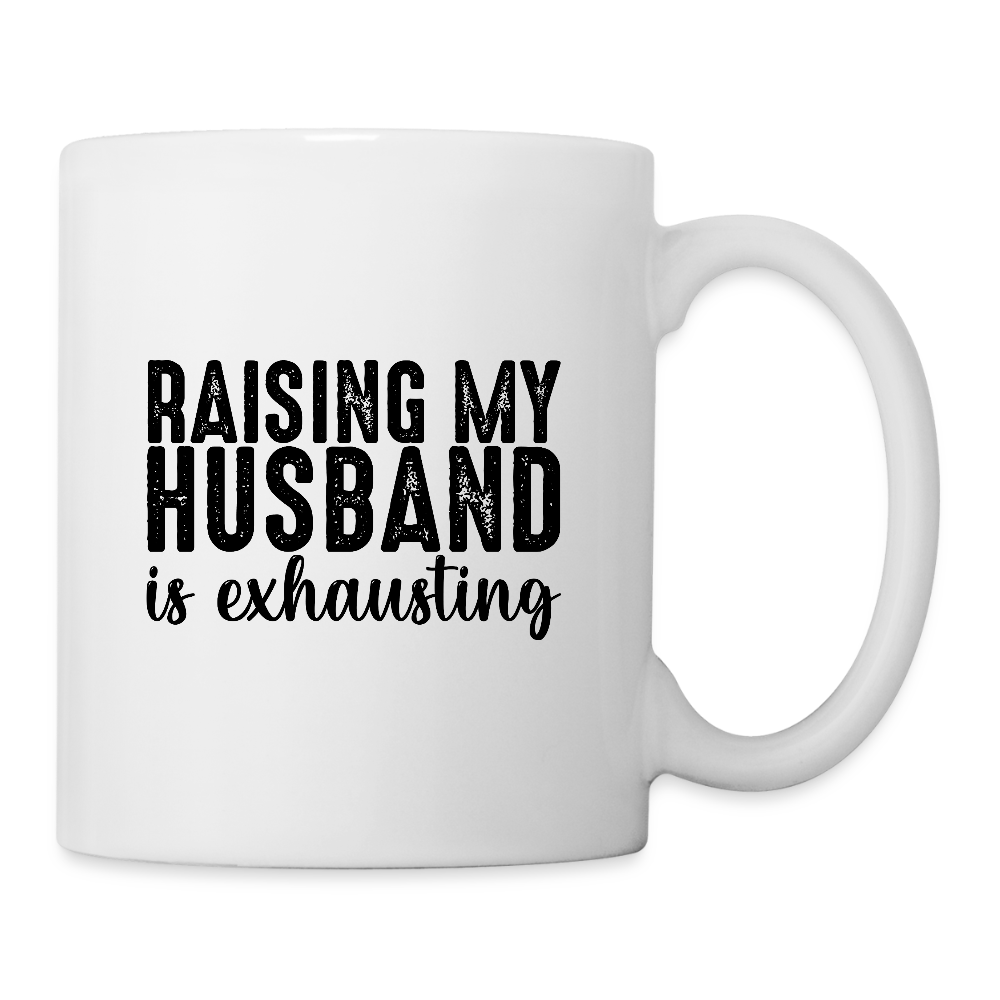 Raising My Husband Is Exhausting Coffee Mug – Funny Wife Humor - white