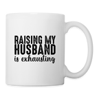 Raising My Husband Is Exhausting Coffee Mug – Funny Wife Humor