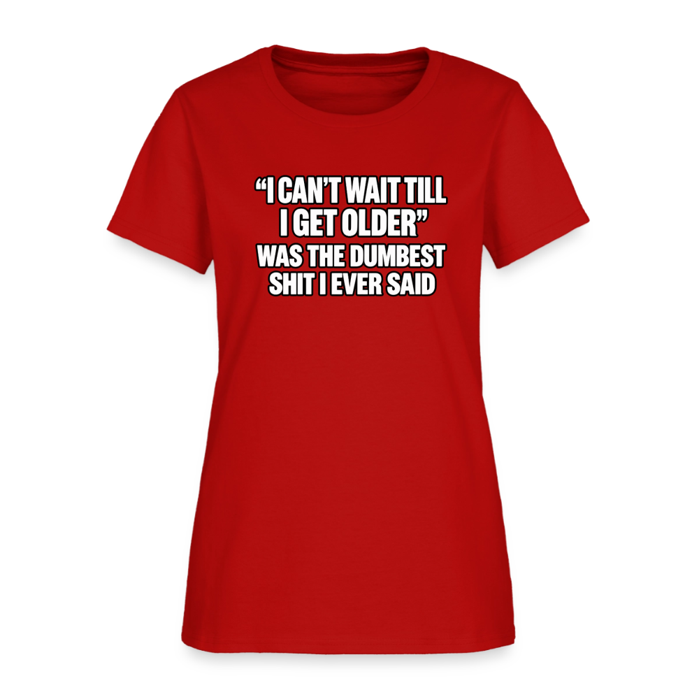 I Can’t Wait Till I Get Older – Funny Women’s T-Shirt - red