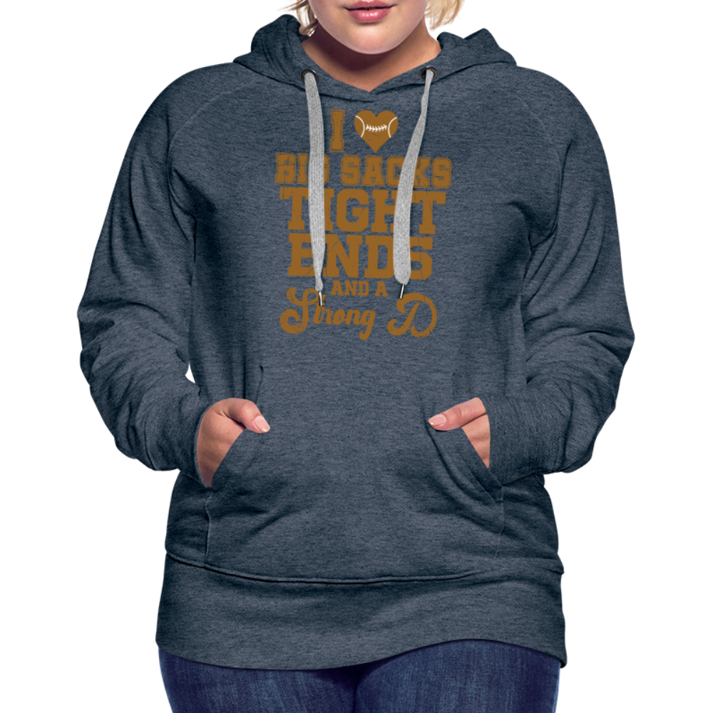 I Heart Big Sacks Tight Ends and A Strong D Women’s Premium Hoodie (Football Season) - heather denim