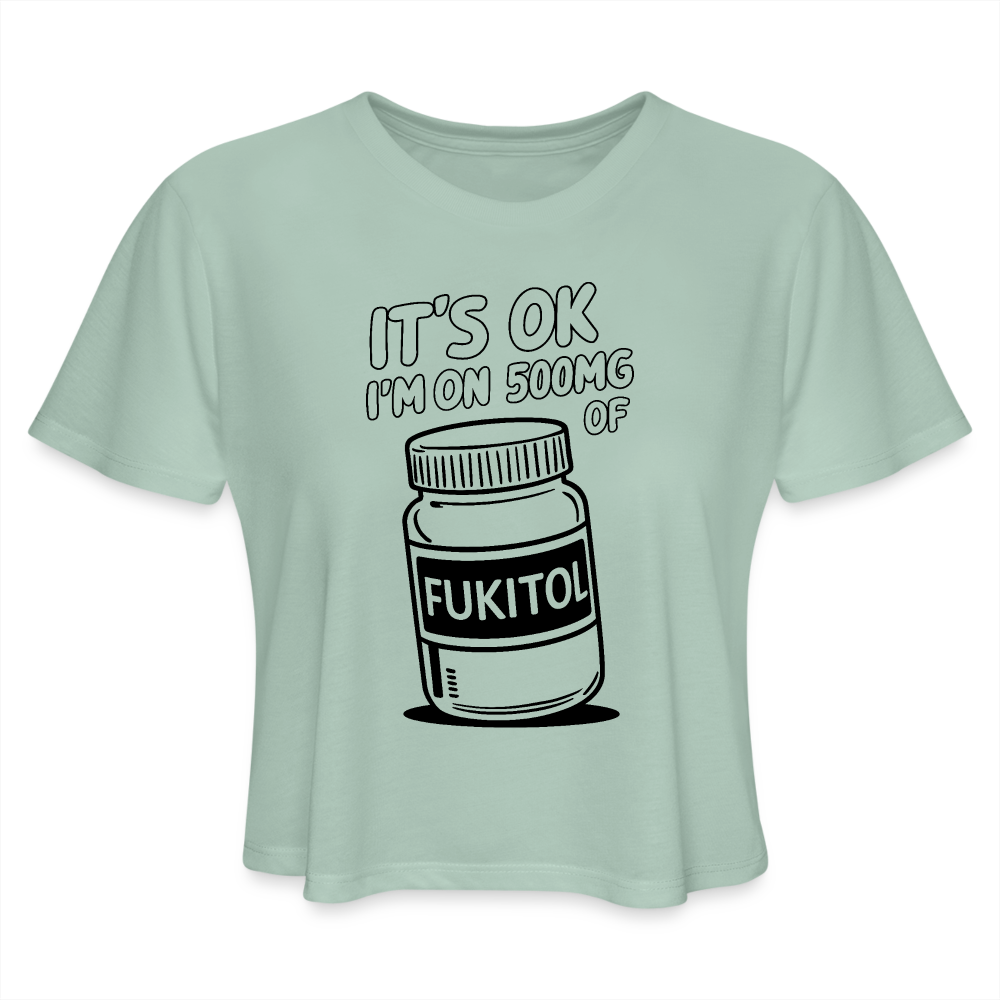 It's Ok I'm On 500mg of Fukitol Women's Cropped T-Shirt - dusty mint blue