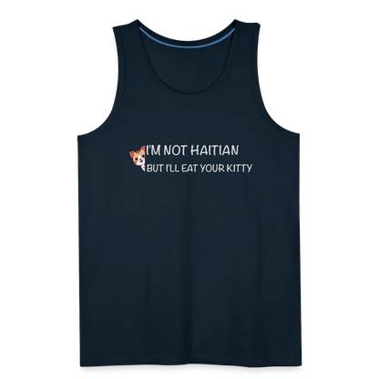 I'm Not Haitian But I'll Eat Your Kitty Men’s Premium Tank Top - deep navy