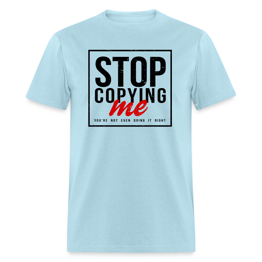 Stop Copying Me T-Shirt - powder blue