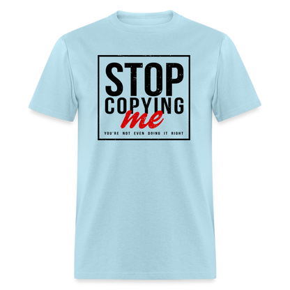 Stop Copying Me T-Shirt - powder blue