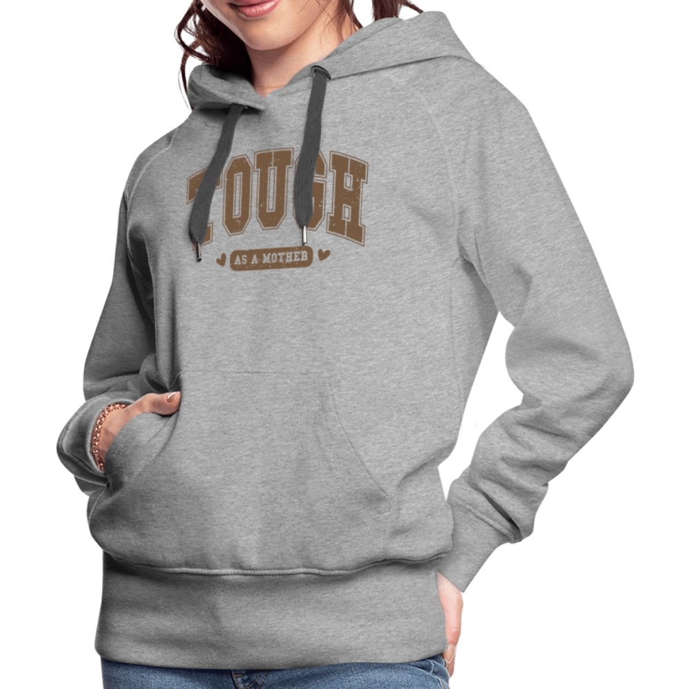 Tough as a Mother Women’s Premium Hoodie Color: charcoal grey