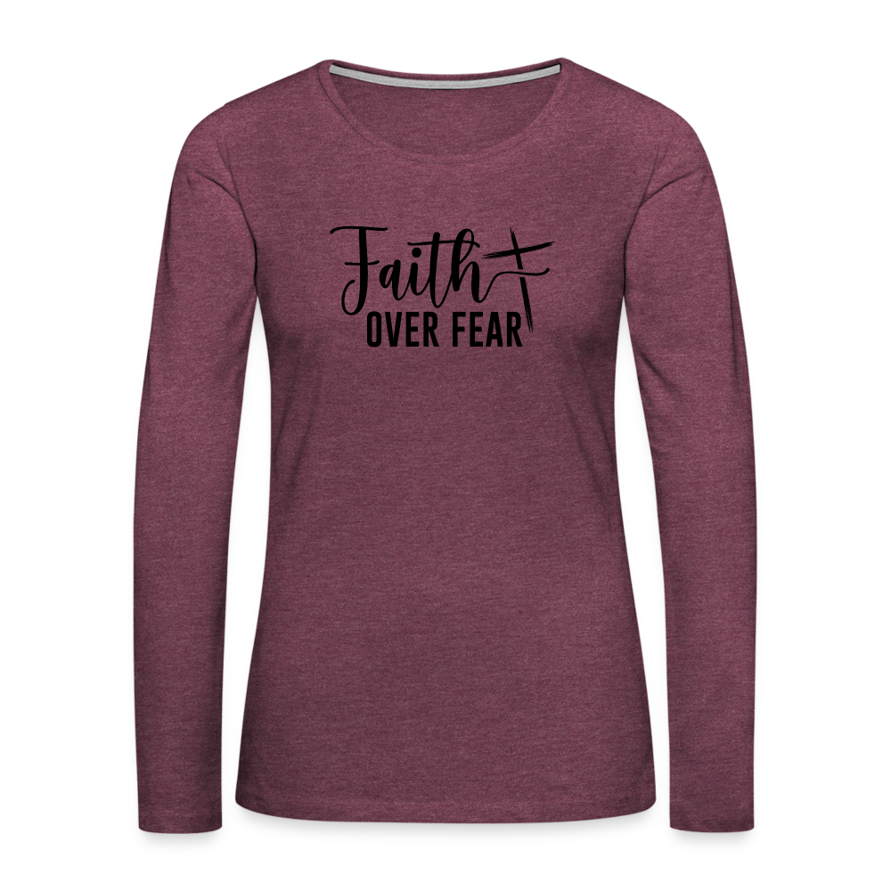 Faith Over Fear Women's Premium Long Sleeve T-Shirt - heather burgundy