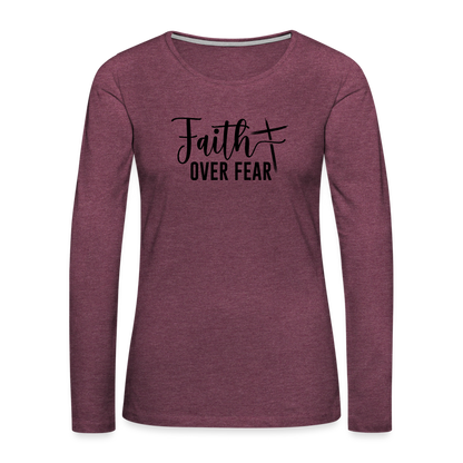 Faith Over Fear Women's Premium Long Sleeve T-Shirt - heather burgundy