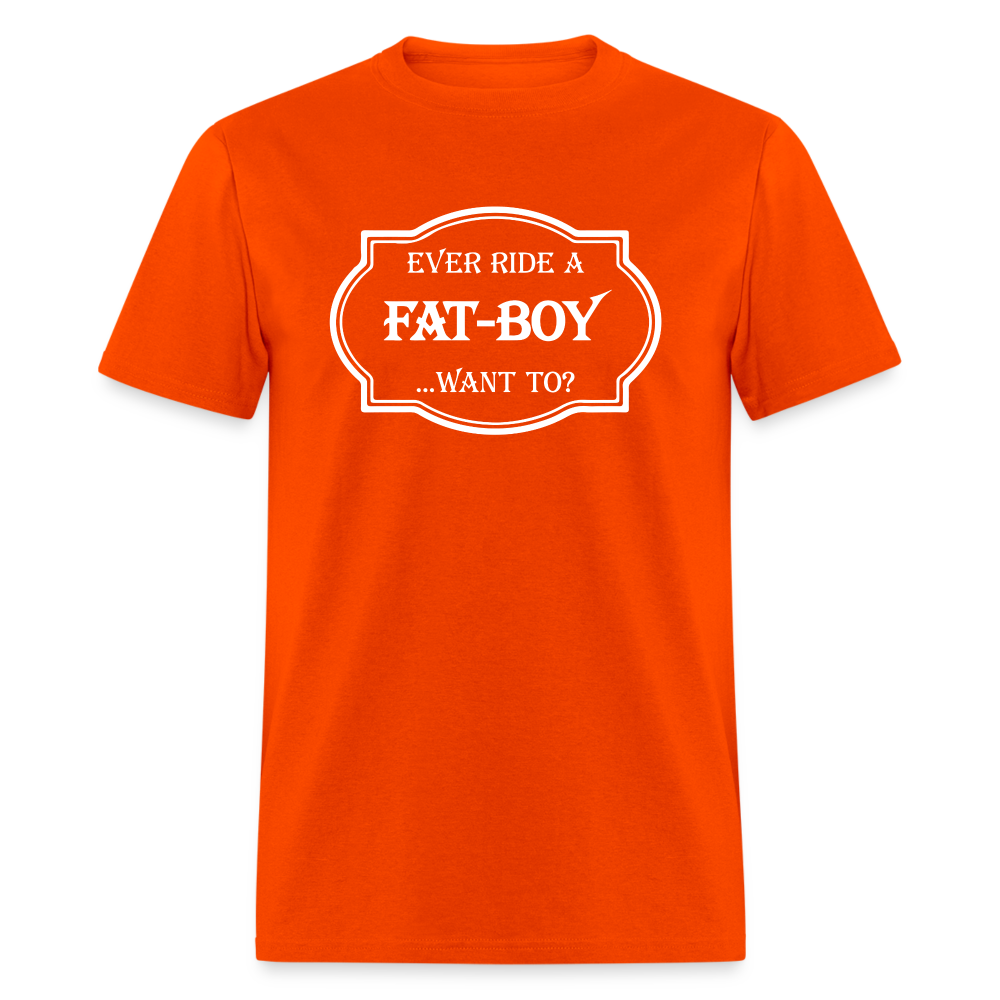 Ever Ride a Fat Boy Want to? Motorcycle T-Shirt - orange