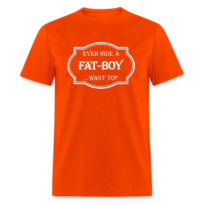 Ever Ride a Fat Boy Want to? Motorcycle T-Shirt - orange