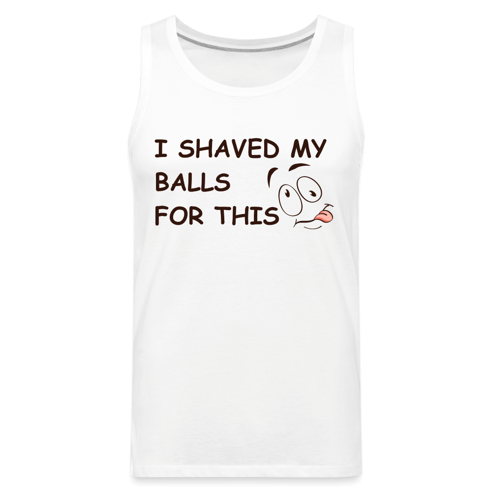 I Shaved My Balls For This (Funny Adult Humor) Men’s Premium Tank Top - white