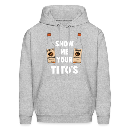 Show Me Your Tito's (Handmade Vodka) Hoodie - heather gray