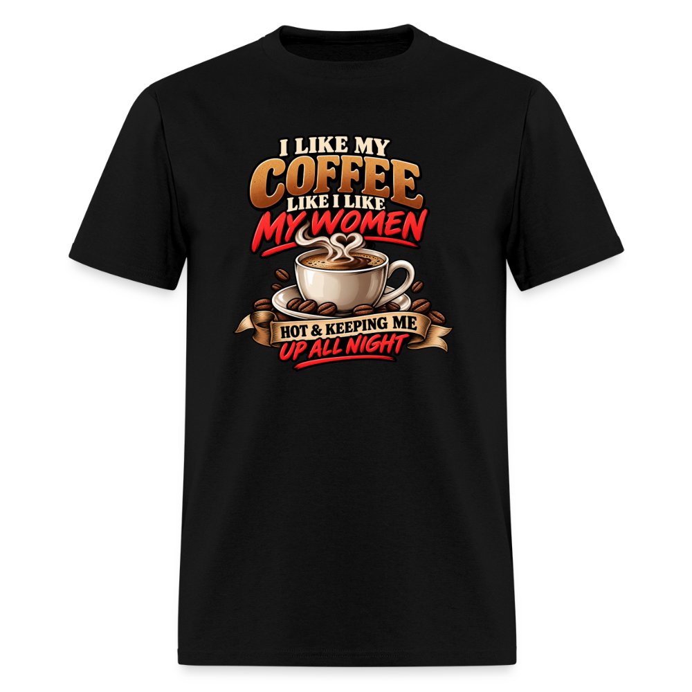 I Like My Coffee Like I Like My Women Funny T-Shirt Color: Black