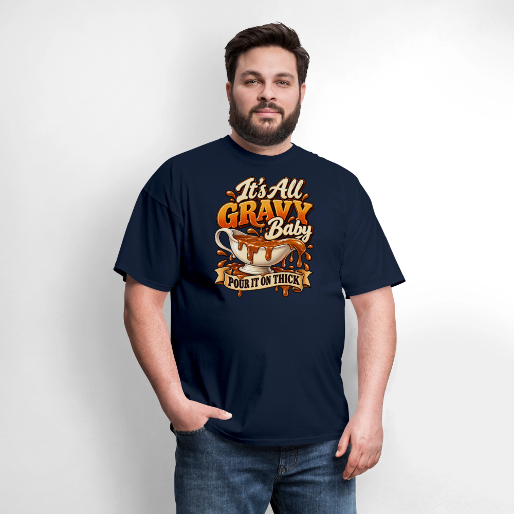 It’s All Gravy Baby – Pour It On Thick T-Shirt - navy