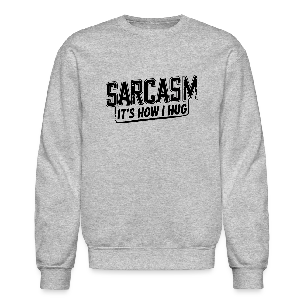 Sarcasm It's How I Hug Sweatshirt - heather gray