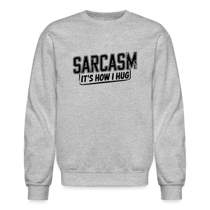 Sarcasm It's How I Hug Sweatshirt - heather gray