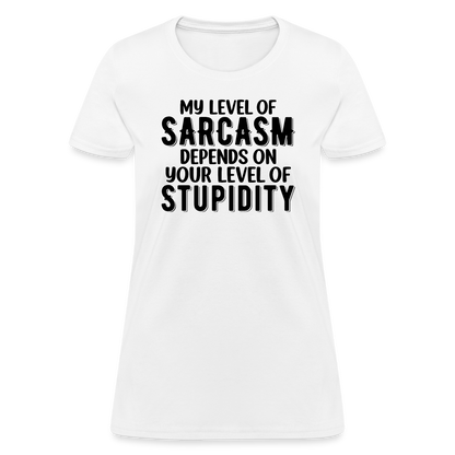 My Level of Sarcasm Depends on You Level of Stupidity Women's Contoured T-Shirt - white